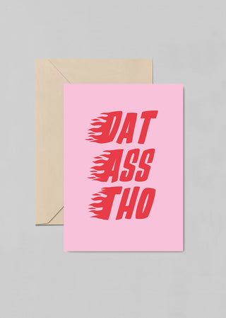 A fun and cheeky post card with words “Dat Ass Tho”. This greeting card is the perfect pick to let a loved one know they’re hot.